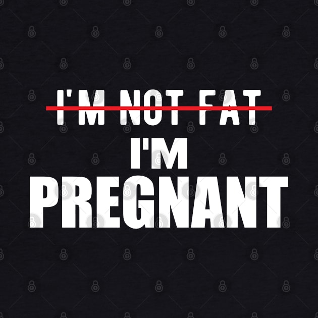 Pregnant - I'm not fat I'm pregnant by KC Happy Shop